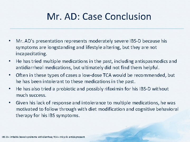 Mr. AD: Case Conclusion • Mr. AD’s presentation represents moderately severe IBS D because