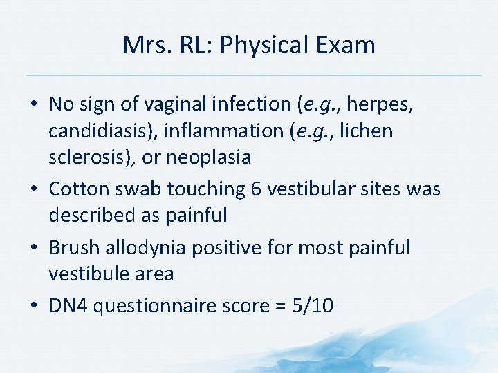 Mrs. RL: Physical Exam • No sign of vaginal infection (e. g. , herpes,