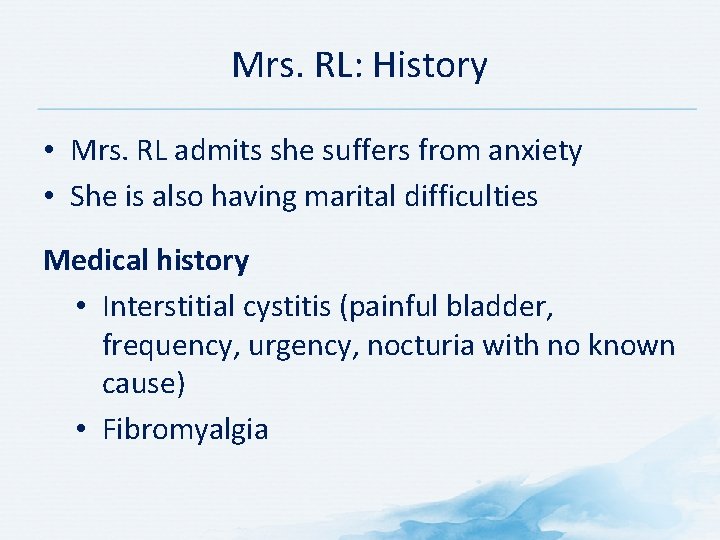 Mrs. RL: History • Mrs. RL admits she suffers from anxiety • She is