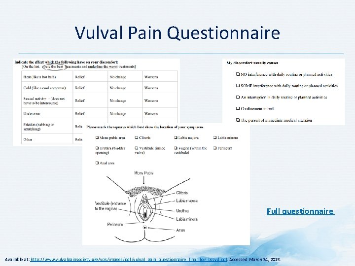 Vulval Pain Questionnaire Full questionnaire Available at: http: //www. vulvalpainsociety. org/vps/images/pdf/vulval_pain_questionnaire_final_for_bssvd. pdf. Accessed March