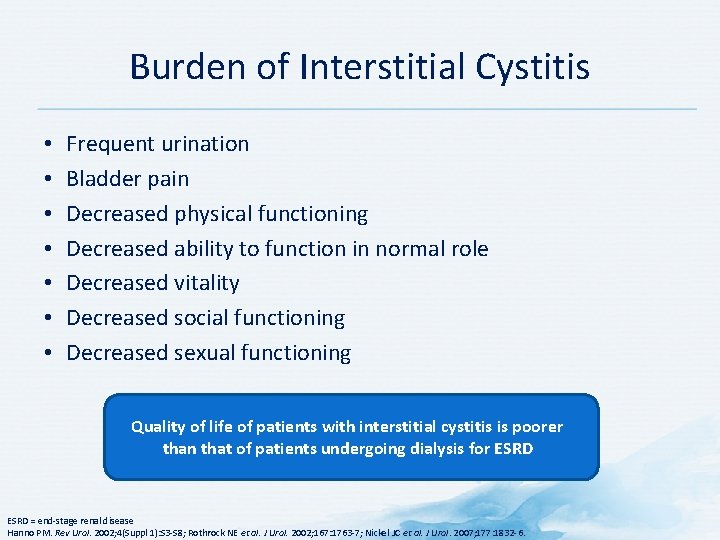 Burden of Interstitial Cystitis • • Frequent urination Bladder pain Decreased physical functioning Decreased