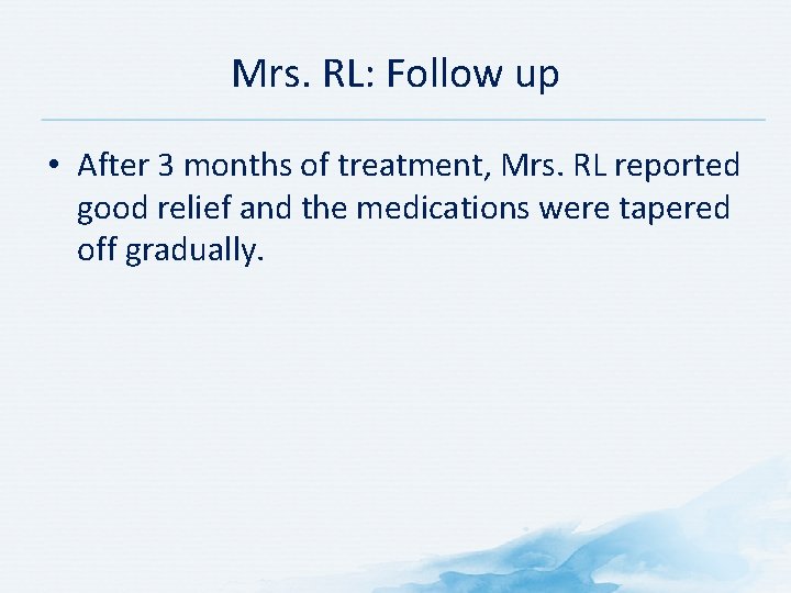 Mrs. RL: Follow up • After 3 months of treatment, Mrs. RL reported good
