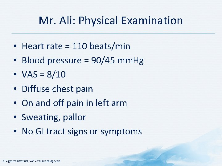 Mr. Ali: Physical Examination • • Heart rate = 110 beats/min Blood pressure =