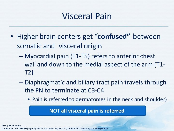 Visceral Pain • Higher brain centers get “confused” between somatic and visceral origin –
