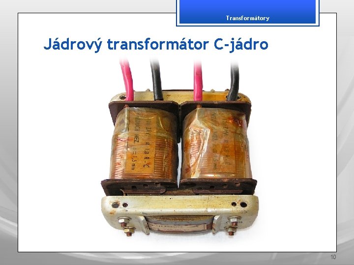 Transformátory Jádrový transformátor C-jádro 10 