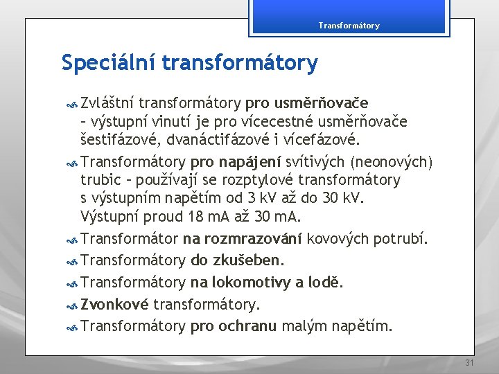 Transformátory Speciální transformátory Zvláštní transformátory pro usměrňovače – výstupní vinutí je pro vícecestné usměrňovače