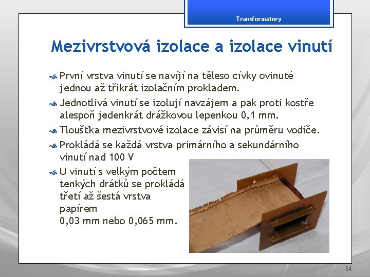 Transformátory Mezivrstvová izolace a izolace vinutí První vrstva vinutí se navíjí na těleso cívky