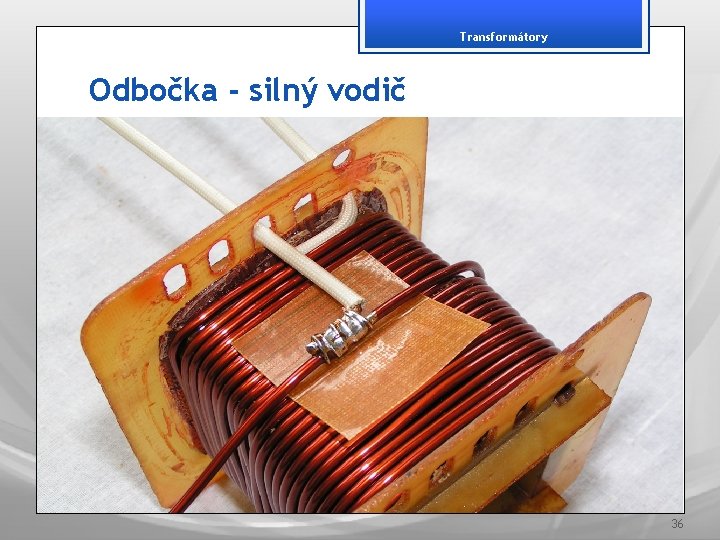 Transformátory Odbočka - silný vodič 36 