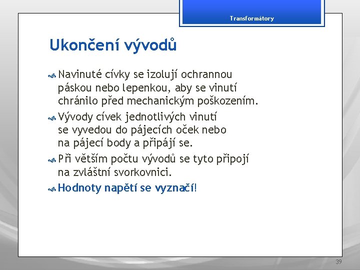 Transformátory Ukončení vývodů Navinuté cívky se izolují ochrannou páskou nebo lepenkou, aby se vinutí