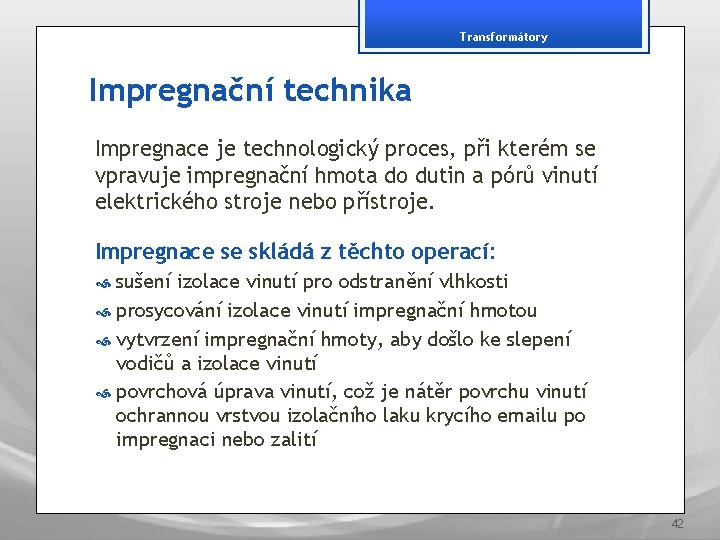 Transformátory Impregnační technika Impregnace je technologický proces, při kterém se vpravuje impregnační hmota do