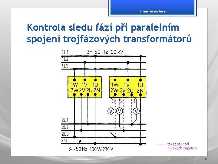 Transformátory Kontrola sledu fází při paralelním spojení trojfázových transformátorů 50 
