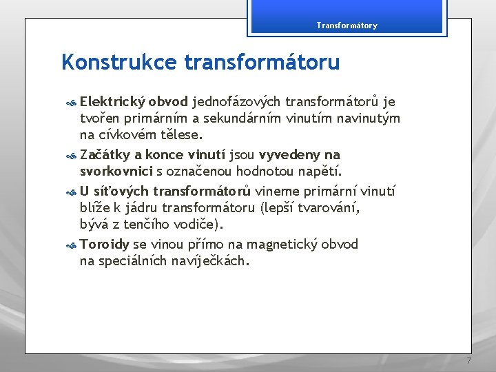 Transformátory Konstrukce transformátoru Elektrický obvod jednofázových transformátorů je tvořen primárním a sekundárním vinutím navinutým