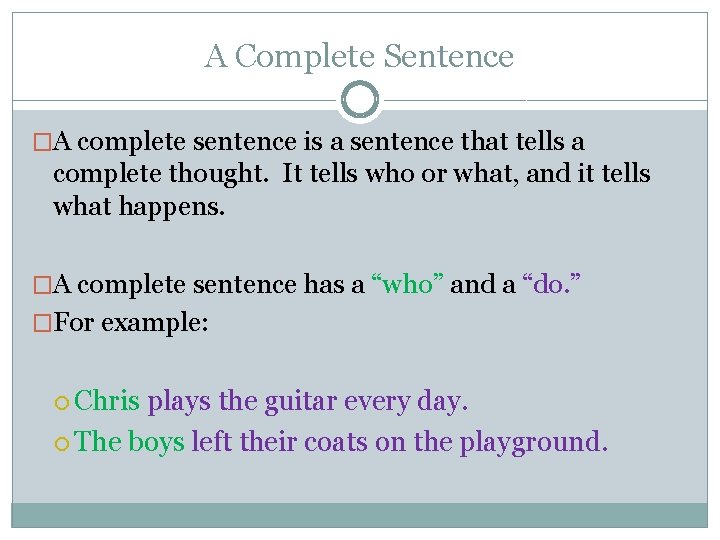 A Complete Sentence �A complete sentence is a sentence that tells a complete thought.