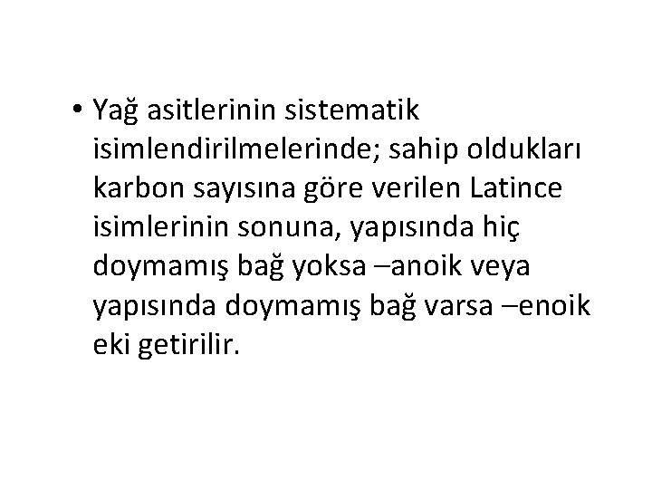  • Yağ asitlerinin sistematik isimlendirilmelerinde; sahip oldukları karbon sayısına göre verilen Latince isimlerinin