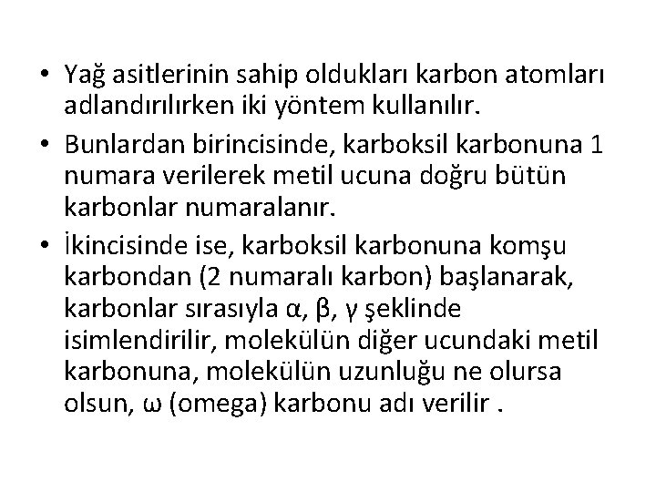  • Yağ asitlerinin sahip oldukları karbon atomları adlandırılırken iki yöntem kullanılır. • Bunlardan