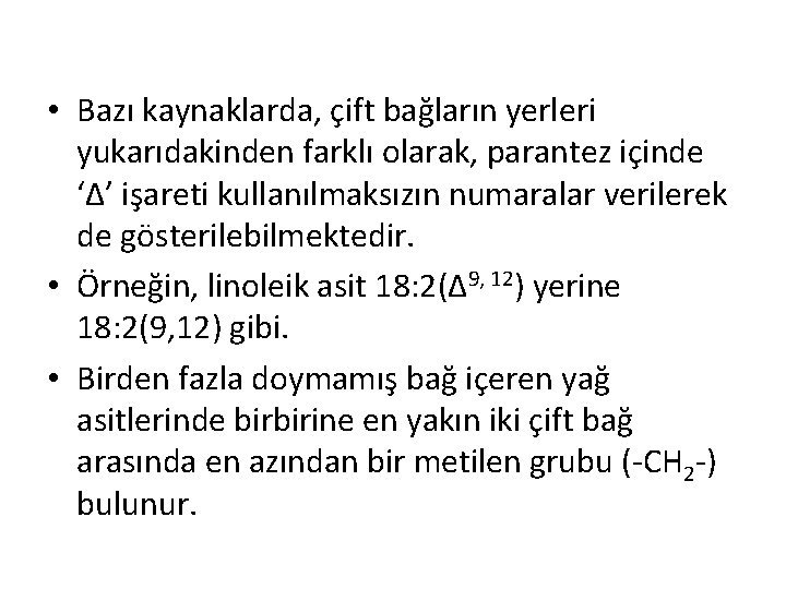 • Bazı kaynaklarda, çift bağların yerleri yukarıdakinden farklı olarak, parantez içinde ‘Δ’ işareti