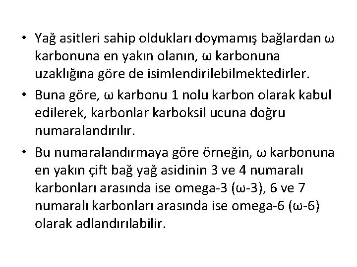  • Yağ asitleri sahip oldukları doymamış bağlardan ω karbonuna en yakın olanın, ω