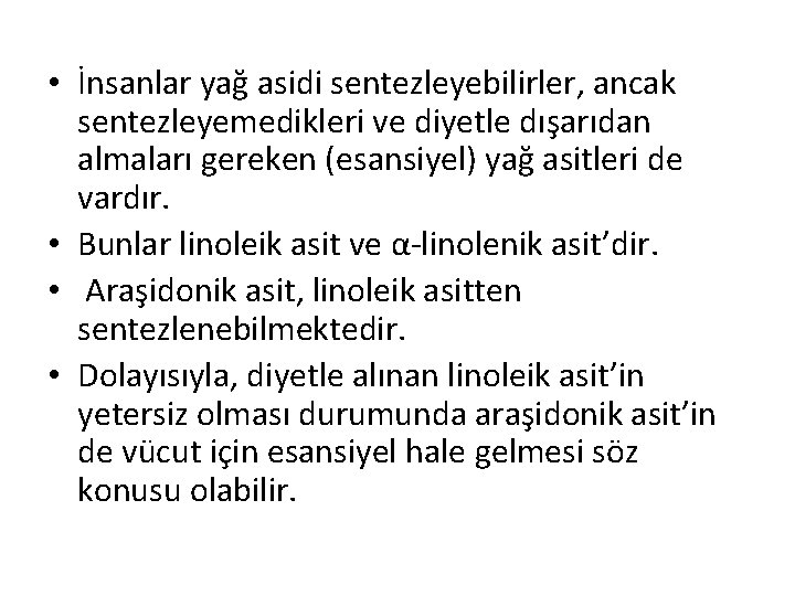  • İnsanlar yağ asidi sentezleyebilirler, ancak sentezleyemedikleri ve diyetle dışarıdan almaları gereken (esansiyel)