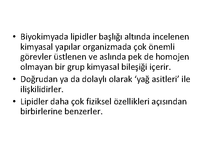  • Biyokimyada lipidler başlığı altında incelenen kimyasal yapılar organizmada çok önemli görevler üstlenen