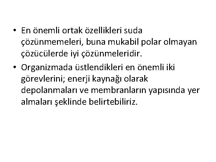  • En önemli ortak özellikleri suda çözünmemeleri, buna mukabil polar olmayan çözücülerde iyi