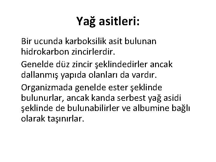Yağ asitleri: • Bir ucunda karboksilik asit bulunan hidrokarbon zincirlerdir. • Genelde düz zincir