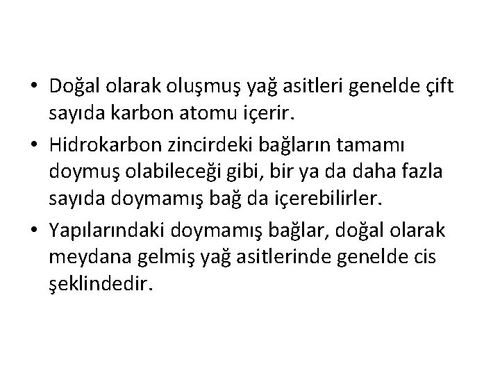  • Doğal olarak oluşmuş yağ asitleri genelde çift sayıda karbon atomu içerir. •