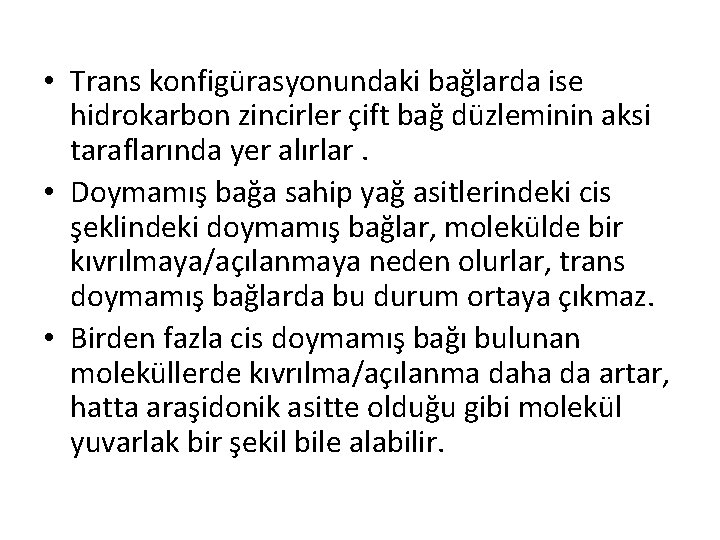  • Trans konfigürasyonundaki bağlarda ise hidrokarbon zincirler çift bağ düzleminin aksi taraflarında yer