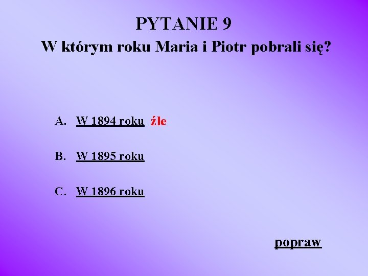 PYTANIE 9 W którym roku Maria i Piotr pobrali się? A. W 1894 roku