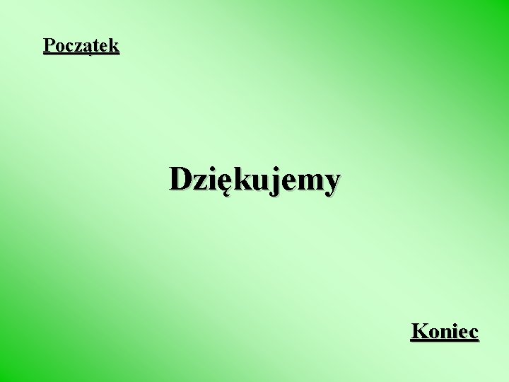 Początek Dziękujemy Koniec 