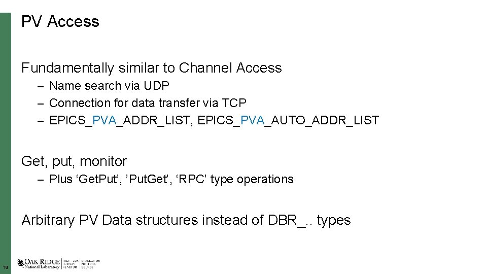 PV Access Fundamentally similar to Channel Access – Name search via UDP – Connection