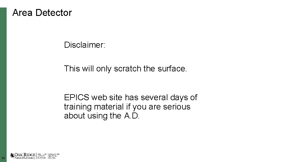 Area Detector Disclaimer: This will only scratch the surface. EPICS web site has several