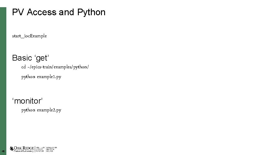 PV Access and Python start_ioc. Example Basic ‘get’ cd ~/epics-train/examples/python/ python example 1. py
