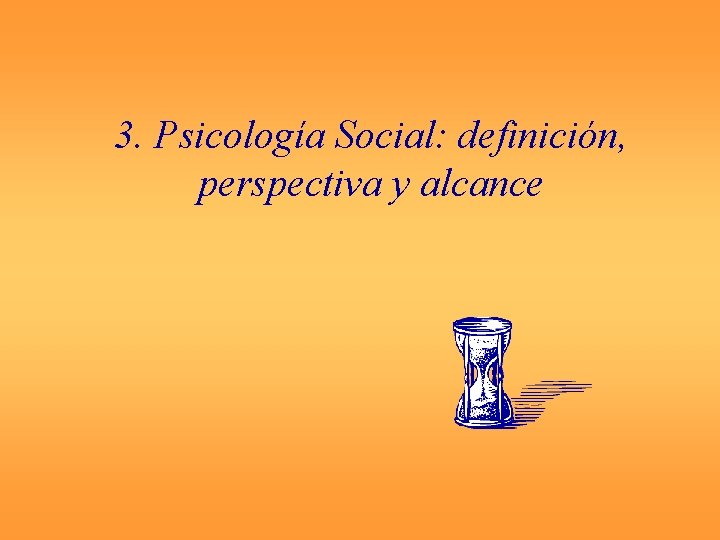 3. Psicología Social: definición, perspectiva y alcance 