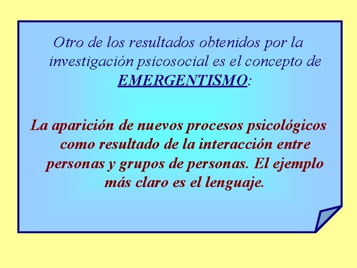 Otro de los resultados obtenidos por la investigación psicosocial es el concepto de EMERGENTISMO: