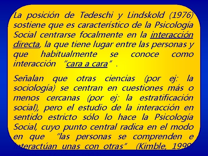 La posición de Tedeschi y Lindskold (1976) sostiene que es característico de la Psicología