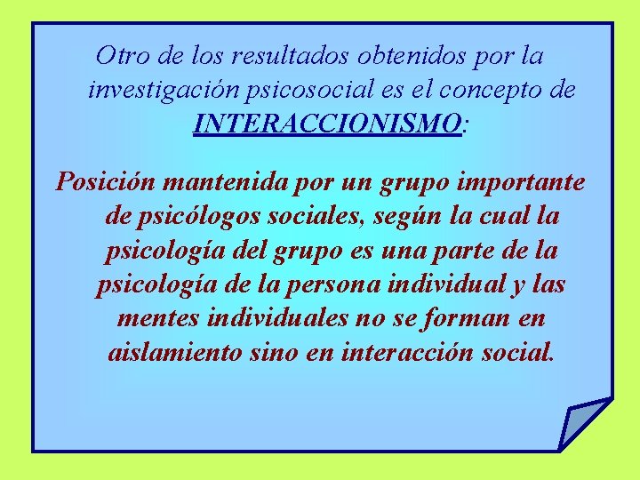 Otro de los resultados obtenidos por la investigación psicosocial es el concepto de INTERACCIONISMO: