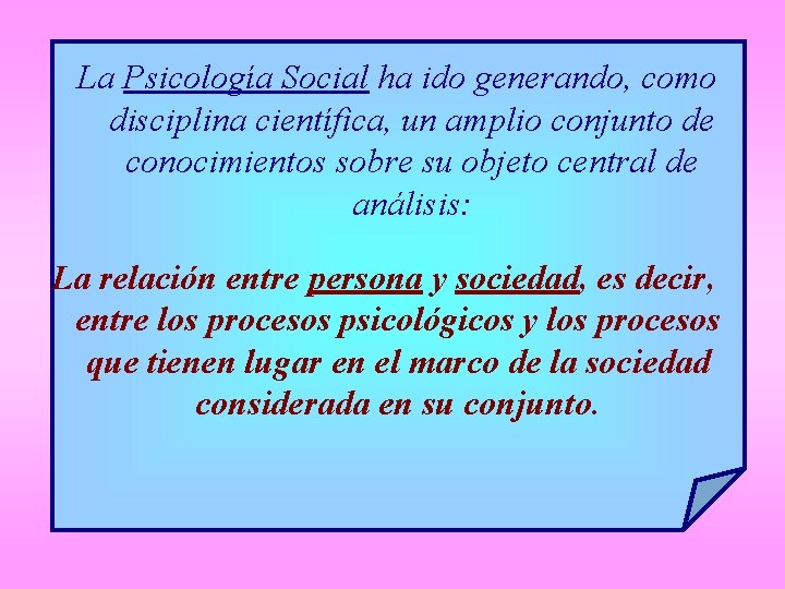 La Psicología Social ha ido generando, como disciplina científica, un amplio conjunto de conocimientos