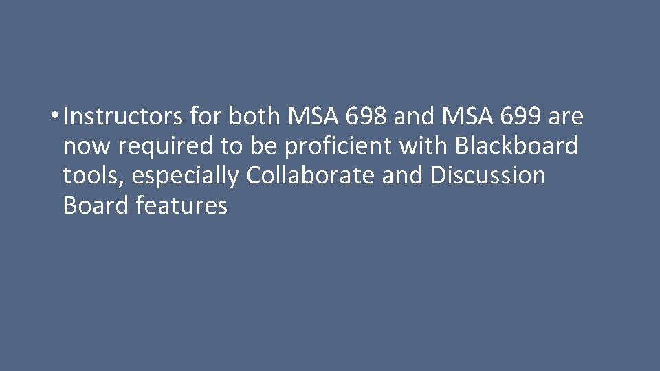  • Instructors for both MSA 698 and MSA 699 are now required to