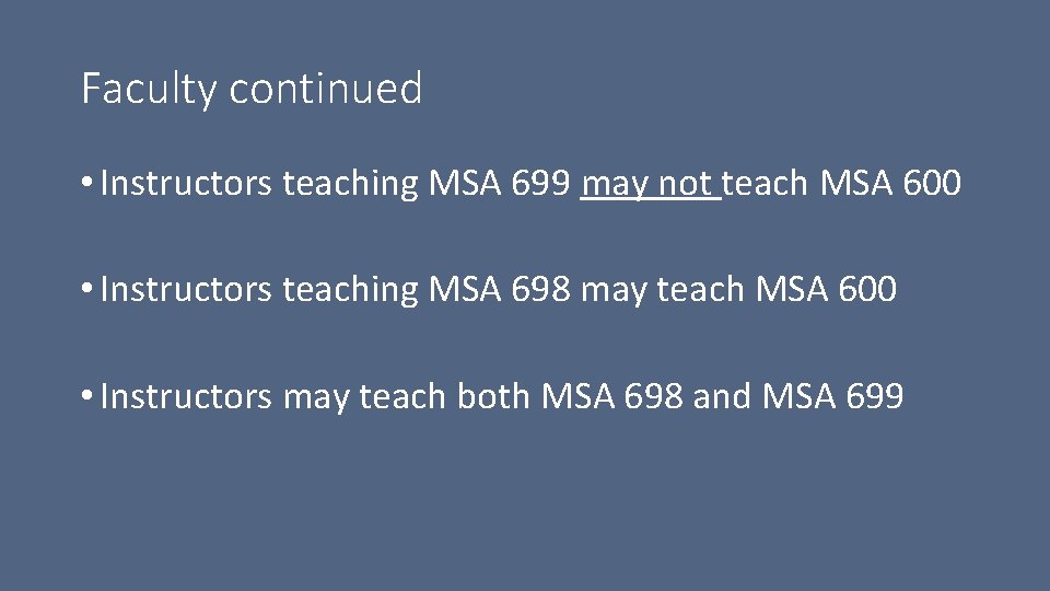 Faculty continued • Instructors teaching MSA 699 may not teach MSA 600 • Instructors