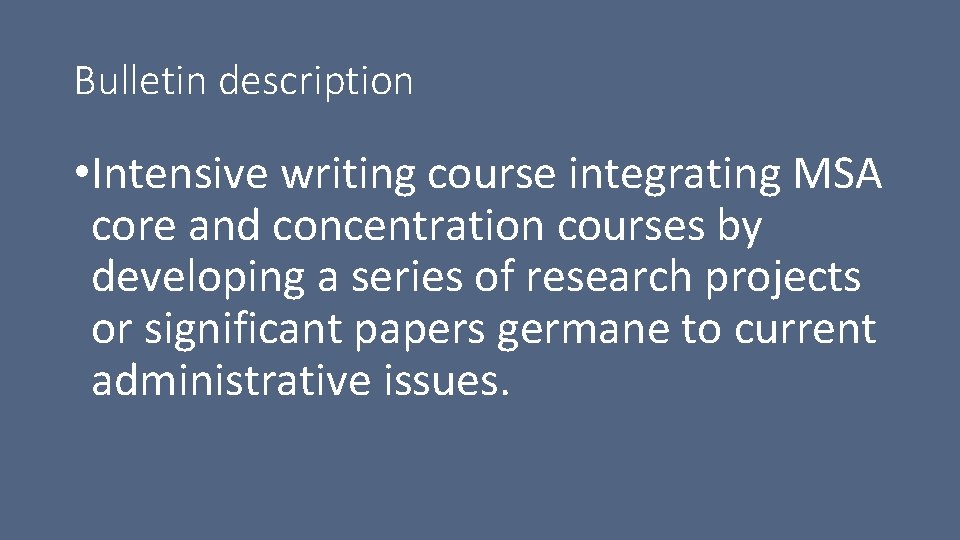 Bulletin description • Intensive writing course integrating MSA core and concentration courses by developing