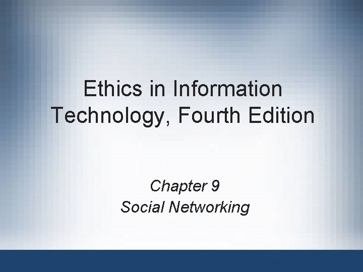 Ethics in Information Technology, Fourth Edition Chapter 9 Social Networking Ethics in Information Technology, Fourth Edition Chapter 9 Social Networking