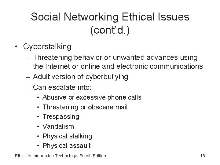 Social Networking Ethical Issues (cont’d. ) • Cyberstalking – Threatening behavior or unwanted advances Social Networking Ethical Issues (cont’d. ) • Cyberstalking – Threatening behavior or unwanted advances