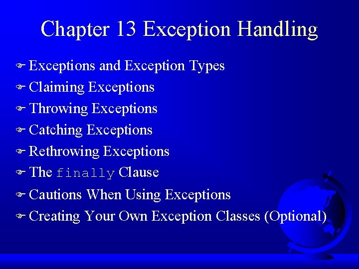 Chapter 13 Exception Handling F Exceptions and Exception Types F Claiming Exceptions F Throwing