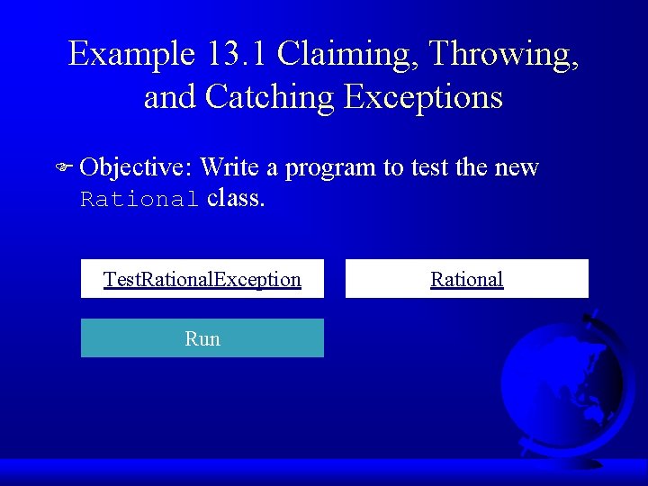 Example 13. 1 Claiming, Throwing, and Catching Exceptions F Objective: Write a program to