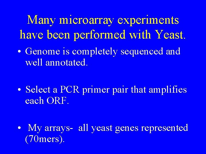 Many microarray experiments have been performed with Yeast. • Genome is completely sequenced and Many microarray experiments have been performed with Yeast. • Genome is completely sequenced and