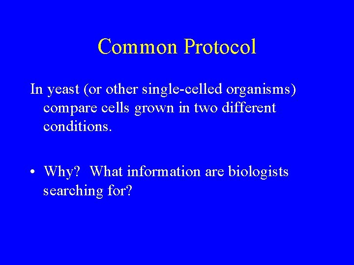 Common Protocol In yeast (or other single-celled organisms) compare cells grown in two different