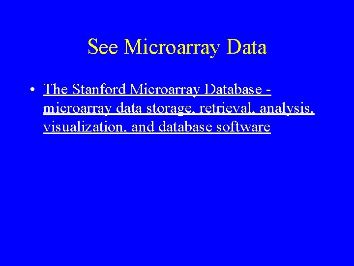 See Microarray Data • The Stanford Microarray Database microarray data storage, retrieval, analysis, visualization,