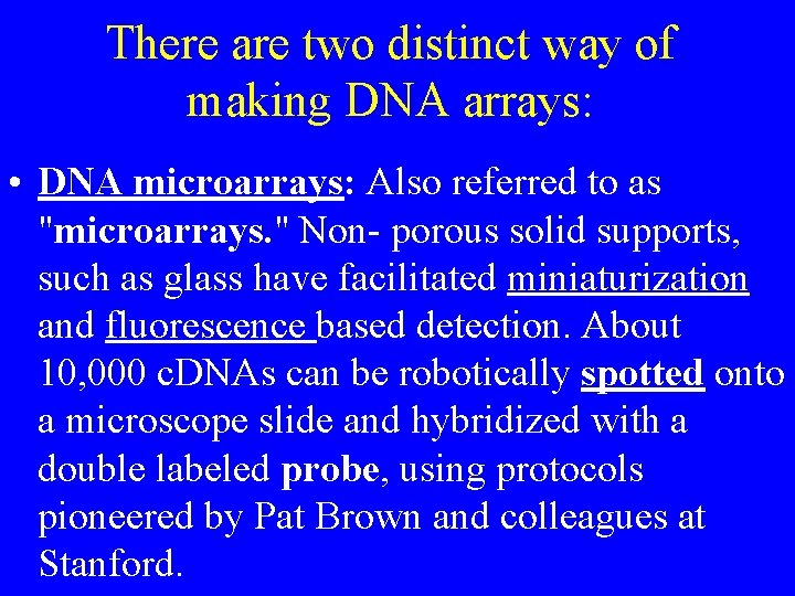 There are two distinct way of making DNA arrays: • DNA microarrays: Also referred