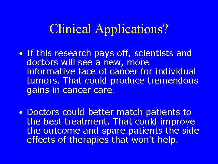 Clinical Applications? • If this research pays off, scientists and doctors will see a