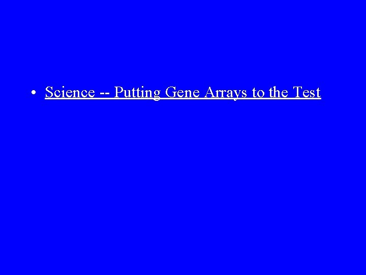  • Science -- Putting Gene Arrays to the Test 